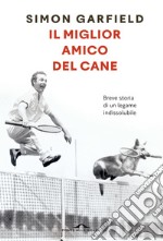 Il miglior amico del cane. Breve storia di un legame indissolubile libro