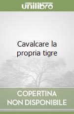 Cavalcare la propria tigre libro