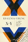 X + y. Un manifesto matematico per ripensare la questione di genere libro di Cheng Eugenia