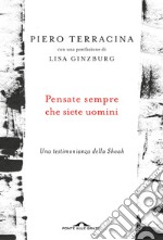 Pensate sempre che siete uomini. Una testimonianza della Shoah