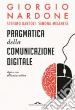 Pragmatica della comunicazione digitale. Agire con efficacia online libro