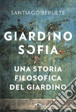 Giardinosofia. Una storia filosofica del giardino