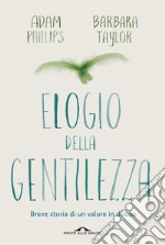 Elogio della gentilezza. Breve storia di un valore in disuso libro