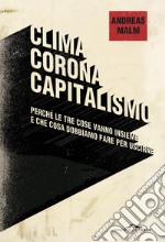 Clima, corona, capitalismo. Perché le tre cose vanno insieme e che cosa dobbiamo fare per uscirne libro