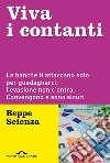 Viva i contanti. Le banche li attaccano solo per guadagnarci: l'evasione non c'entra. Convengono e sono sicuri libro di Scienza Beppe