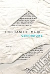 Guarigione libro di De Majo Cristiano