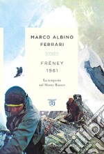 Frêney 1961. La tempesta sul Monte Bianco libro