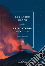 La montagna di fuoco. Etna: la Madre libro