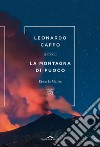 La montagna di fuoco. Etna: la Madre libro di Caffo Leonardo