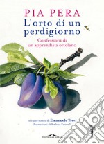 L'orto di un perdigiorno. Confessioni di un apprendista ortolano libro