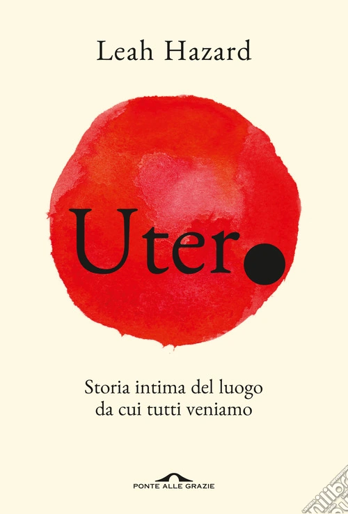 Utero. Storia intima del luogo da cui tutti veniamo