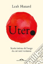 Utero. Storia intima del luogo da cui tutti veniamo libro