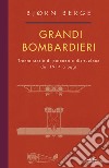 Grandi bombardieri. Trenta storie di potenza e distruzione dal 1914 a oggi libro