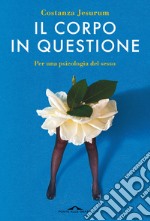 Il corpo in questione. Per una psicologia del sesso libro