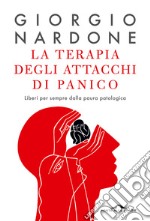 La terapia degli attacchi di panico. Liberi per sempre dalla paura patologica libro