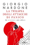 La terapia degli attacchi di panico. Liberi per sempre dalla paura patologica libro di Nardone Giorgio