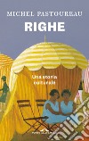 Righe. Una storia culturale libro di Pastoureau Michel