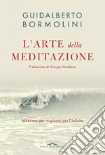 L'arte della meditazione. Meditare per respirare con l'Infinito libro