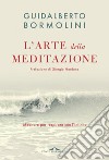 L'arte della meditazione. Meditare per respirare con l'Infinito libro