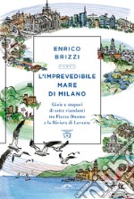 L'imprevedibile mare di Milano. Gioie e stupori di sette viandanti tra Piazza Duomo e la Riviera di Levante libro