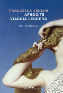 Afrodite viaggia leggera. Sulle rotte dell'amore