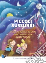 Piccoli sussurri. Preghiere e poesie illustrate dalla saggezza di un grande Maestro libro