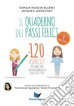 Il quaderno dei passi felici. 120 esercizi per dare una nuova impronta alla tua vita libro