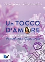 Un tocco d'amore. Vivere gli insegnamenti di Paramhansa Yogananda