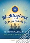 La meditazione di Yogananda. Il manuale pratico per trovare te stesso e la gioia che stai cercando libro di Jaerschky Jayadev