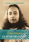 Come vincere le sfide della vita. Nuova ediz. libro di Paramhansa Yogananda (Swami) Ellero S. M. (cur.)