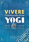 Vivere l'autobiografia di uno yogi. 108 giorni con Yogananda libro