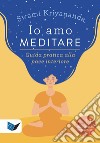 Io amo meditare. Guida pratica alla pace interiore. Nuova ediz. Con meditazioni scaricabili online libro di Kriyananda Swami