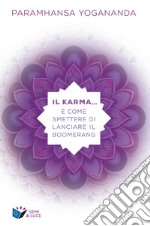 Il karma... e come smettere di lanciare il boomerang libro