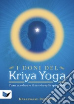 I doni del kriya yoga. Come accelerare il tuo risveglio spirituale libro