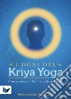 I doni del kriya yoga. Come accelerare il tuo risveglio spirituale libro
