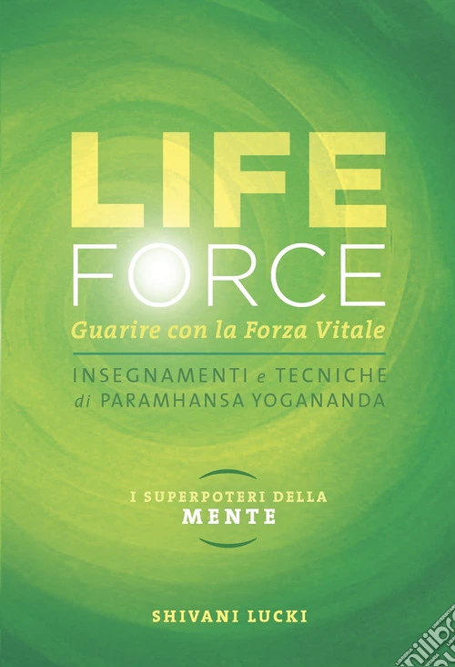 Life force. I super poteri della mente. Guarire con la forza vitale. Con Contenuto digitale per accesso online