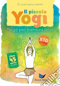 Il piccolo yogi. Yoga per bambini felici. Nuova ediz. Con 45 carte libro