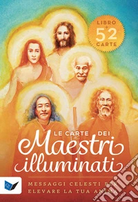 Le carte dei maestri illuminati. 52 messaggi celesti per elevare la tua anima. Con 52 Carte libro