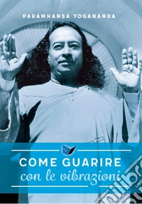 Come guarire con le vibrazioni libro