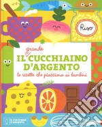 Il grande Cucchiaino d'Argento. Le ricette che piacciono ai bambini libro