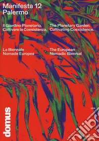 Manifesta 12 Palermo. Il Giardino Planetario. Coltivare la coesistenza. La Biennale Nomade Europea-Planetary Garden. Cultivating coexistence. The European Nomadic Biennial. Ediz. illustrata libro