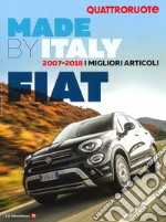 Quattroruote. Made by Italy. Fiat. I migliori articoli 2007-2018 libro