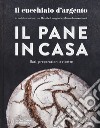 Il Cucchiaio d'Argento. Il pane in casa. Basi, preparazioni e ricette. Ediz. illustrata libro