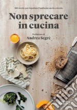 Il cucchiaio d'argento. Non sprecare in cucina libro