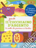 Il grande Cucchiaino d'Argento. Le ricette che piacciono ai bambini. Ediz. illustrata libro