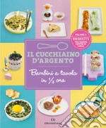 Il cucchiaino d'argento. Vol. 5: Bambini a tavola in 1/2 ora. 100 ricette per mamme sempre di corsa libro