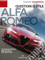 Alfa Romeo. Questioni di stile. 110 anni di design della casa del biscione libro