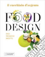 Il Cucchiaio d'Argento. Food design. Basi tecniche ricette. Ediz. a colori libro