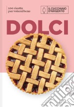 Il Cucchiaio d'Argento. Dolci. 100 ricette per volersi bene libro