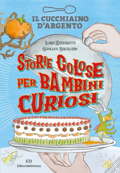 Il Cucchiaino d'Argento. Storie golose per bambini curiosi. Ediz. a colori